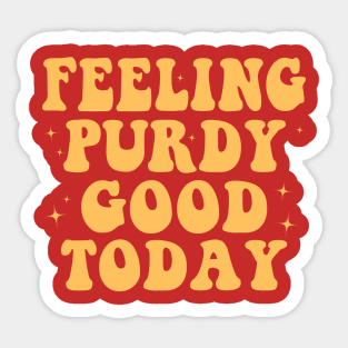 Feeling Purdy Good Today Sticker